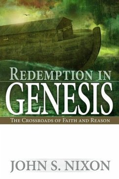 Redemption in Genesis: The Crossroads of Faith and Reason - Nixon, John S.