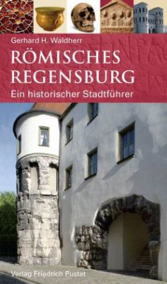 Römisches Regensburg - Waldherr, Gerhard