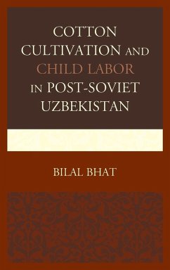 Cotton Cultivation and Child Labor in Post-Soviet Uzbekistan - Bhat, Bilal