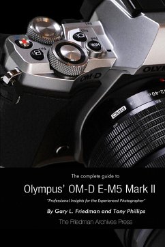 The Complete Guide to Olympus' E-M5 II (B&W Edition) - Friedman, Gary L.; Phillips, Tony