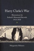 Harry Clarke's War: Illustrations for Ireland's Memorial Records, 1914-1918