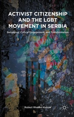Activist Citizenship and the LGBT Movement in Serbia - Rhodes-Kubiak, Robert
