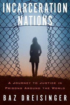 Incarceration Nations: A Journey to Justice in Prisons Around the World - Dreisinger, Baz