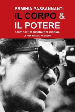 IL CORPO & IL POTERE. Salò o le 120 Giornate di Sodoma di Pier Paolo Pasolini - Passannanti, Erminia