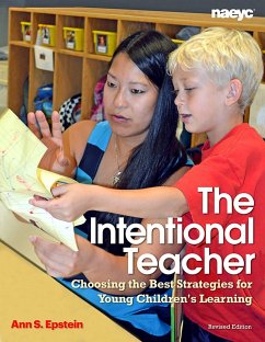 The Intentional Teacher: Choosing the Best Strategies for Young Children's Learning - Epstein, Ann S.