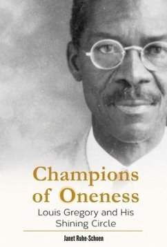 Champions of Oneness: Louis Gregory and His Shining Circle - Ruhe-Schoen, Janet