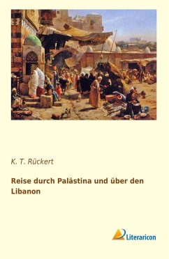 Reise durch Palästina und über den Libanon - Rückert, K. T.