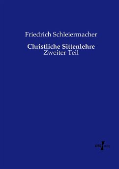 Christliche Sittenlehre - Schleiermacher, Friedrich Daniel Ernst