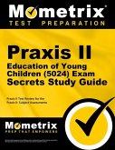 Praxis II Education of Young Children (5024) Exam Secrets Study Guide: Praxis II Test Review for the Praxis II: Subject Assessments