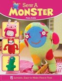 Sew a Monster: 15 Loveable, Easy-To-Make Fleecie Toys