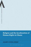 Religion and the Inculturation of Human Rights in Ghana Religion and the Inculturation of Human Rights in Ghana