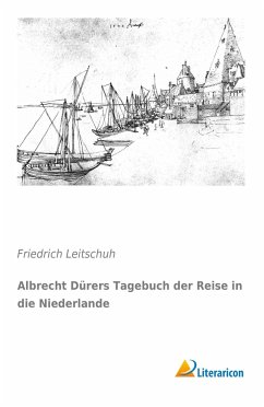 Albrecht Dürers Tagebuch der Reise in die Niederlande - Leitschuh, Friedrich