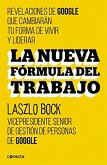 La Nueva Formula del Trabajo / Work Rules!: Insights from Inside Google That Will Transform How You Live and Lead