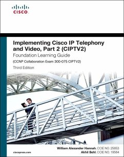 Implementing Cisco IP Telephony and Video, Part 2 (Ciptv2) Foundation Learning Guide (CCNP Collaboration Exam 300-075 Ciptv2) - Hannah, William Alexander; Behl, Akhil