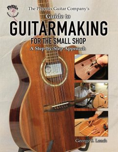 The Phoenix Guitar Company's Guide to Guitarmaking for the Small Shop - Leach, George S