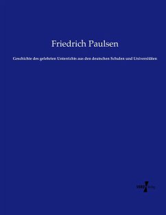 Geschichte des gelehrten Unterrichts aus den deutschen Schulen und Universitäten - Paulsen, Friedrich