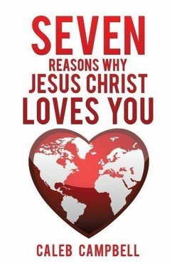 Seven Reasons Why Jesus Christ Loves You - Campbell, Caleb