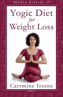 Hidden Secrets of Yogic Diet for Weight Loss - Ireene, Carrmine