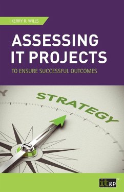 Assessing IT Projects to Ensure Successful Outcomes - Wills, Kerry R