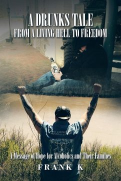 A Drunks Tale from a Living Hell to Freedom - Frank K