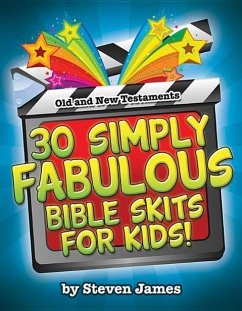 30 Simply Fabulous Bible Skits for Kids! - James, Steven