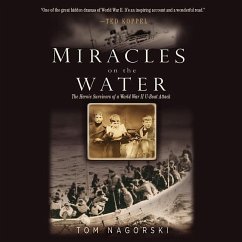 Miracles on the Water: The Heroic Survivors of a World War II U-Boat Attack - Nagorski, Tom
