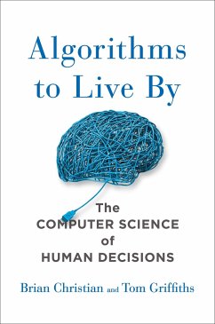 Algorithms to Live by - Christian, Brian; Griffiths, Tom