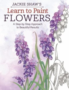 Jackie Shaw's Learn to Paint Flowers: A Step-By-Step Approach to Beautiful Results - Shaw, Jackie