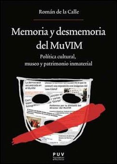 Memoria y desmemoria del MuVIM : política cultural, museo y patrimonio inmaterial - Calle, Román de la