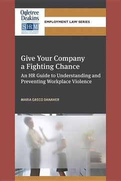 Give Your Company a Fighting Chance: An HR Guide to Understanding and Preventing Workplace Violence - Danaher, Maria Greco