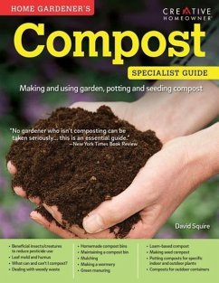 Home Gardener's Compost: Making and Using Garden, Potting, and Seeding Compost - Squire, David