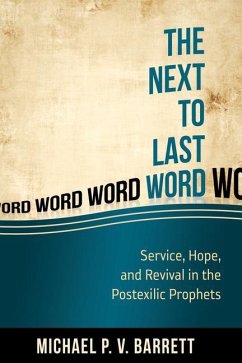 The Next to Last Word: Service, Hope, and Revival in the Postexilic Prophets - Barrett, Michael P. V.; Michael, Barrett P. V.