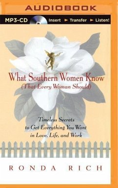 What Southern Women Know (That Every Woman Should): Timeless Secrets to Get Everything You Want in Love, Live, and Work - Rich, Ronda