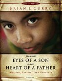 From the Eyes of a Son to the Heart of a Father -Volume 1-Study Guide: Passion, Protocol, and Prudence