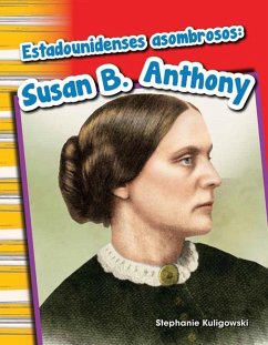 Estadounidenses Asombrosos: Susan B. Anthony - Kuligowski, Stephanie