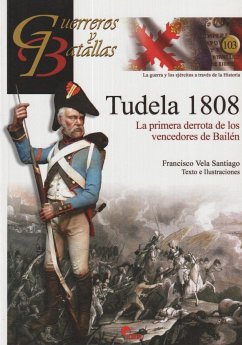 Tudela 1808 : la primera derrota de los vencedores de Bailén - Vela Santiago, Francisco Manuel