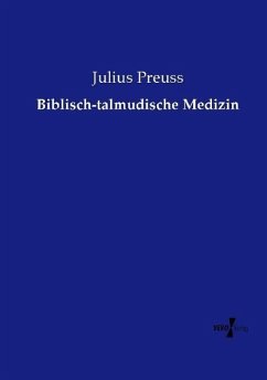 Biblisch-talmudische Medizin - Preuss, Julius