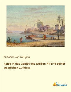 Reise in das Gebiet des weißen Nil und seiner westlichen Zuflüsse - Heuglin, Theodor von