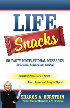 Life Snacks 50 Tasty Motivational Messages Soothing, Satisfying, Simple - Burstein, Sharon A.