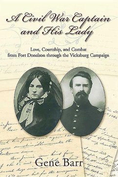 A Civil War Captain and His Lady: Love, Courtship, and Combat from Fort Donelson Through the Vicksburg Campaign - Barr, Gene