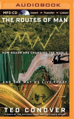 The Routes of Man: How Roads Are Changing the World and the Way We Live Today - Conover, Ted