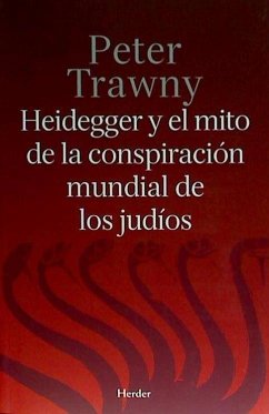 Heidegger y el mito de la conspiración mundial de los judíos - Trawny, Peter