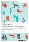 Krankheitslehre einfach erklärt. Für Auszubildende der Alten- und Krankenpflege, Angehörige und Betroffene