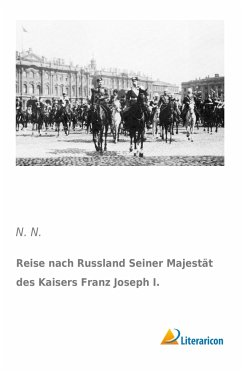 Reise nach Russland Seiner Majestät des Kaisers Franz Joseph I. - N., N.