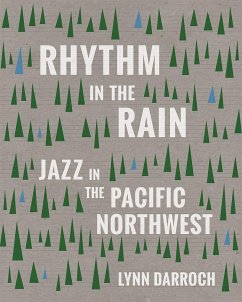 Rhythm in the Rain: Jazz in the Pacific Northwest - Darroch, Lynn