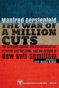 The War of a Million Cuts: The Struggle Against the Delegitimization of Israel and the Jews, and the Growth of New Anti-Semitism - Gerstenfeld, Manfred