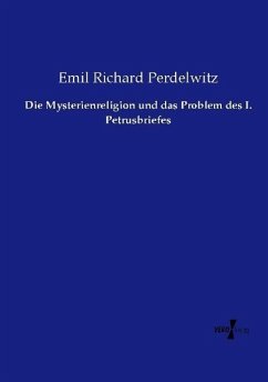 Die Mysterienreligion und das Problem des I. Petrusbriefes - Perdelwitz, Emil Richard
