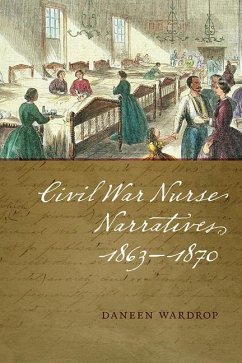 Civil War Nurse Narratives, 1863-1870 - Wardrop, Daneen