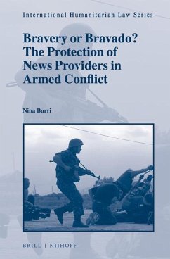 Bravery or Bravado? the Protection of News Providers in Armed Conflict - Burri, Nina