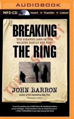 Breaking the Ring: The Bizarre Case of the Walker Family Spy Ring - Barron, John